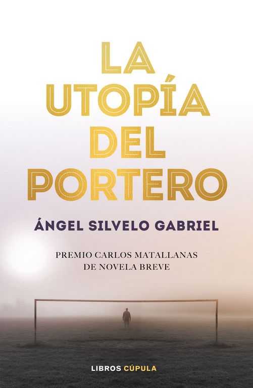 portada_la-utopia-del-portero_angel-silvelo-gabriel_201903131433 - còpia.jpg
